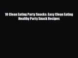 Read ‪10 Clean Eating Party Snacks: Easy Clean Eating Healthy Party Snack Recipes‬ Ebook Free