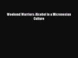 Read Weekend Warriors: Alcohol in a Micronesian Culture Ebook Free