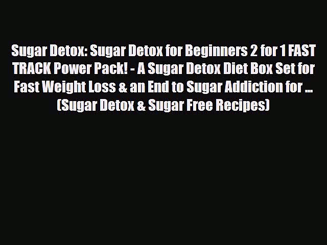 Read ‪Sugar Detox: Sugar Detox for Beginners 2 for 1 FAST TRACK Power Pack! – A Sugar Detox