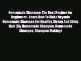 Read ‪Homemade Shampoo: The Best Recipes for Beginners - Learn How To Make Organic Homemade