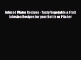 Read ‪Infused Water Recipes - Tasty Vegetable & Fruit Infusion Recipes for your Bottle or Pitcher‬