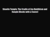 PDF Shaolin Temple: The Cradle of Zen Buddhism and Kungfu (Books with a Cause) Free Books