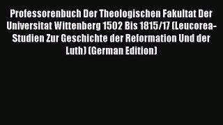 PDF Professorenbuch Der Theologischen Fakultat Der Universitat Wittenberg 1502 Bis 1815/17