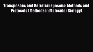 PDF Transposons and Retrotransposons: Methods and Protocols (Methods in Molecular Biology)