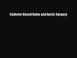 Download Catheter Based Valve and Aortic Surgery PDF Online