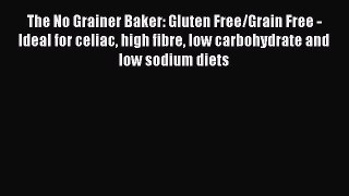 [PDF] The No Grainer Baker: Gluten Free/Grain Free - Ideal for celiac high fibre low carbohydrate