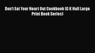 [Download] Don't Eat Your Heart Out Cookbook (G K Hall Large Print Book Series) [Download]