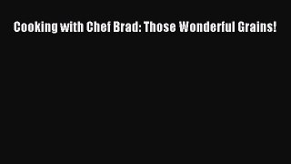 [Download] Cooking with Chef Brad: Those Wonderful Grains! [Read] Online