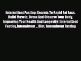 Read ‪Intermittent Fasting: Secrets To Rapid Fat Loss Build Muscle Detox And Cleanse Your Body