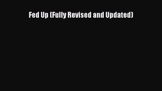 [PDF] Fed Up (Fully Revised and Updated) [PDF] Online