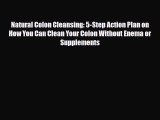 Download ‪Natural Colon Cleansing: 5-Step Action Plan on How You Can Clean Your Colon Without