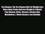 Download ‪Tea Cleanse: The Tea Cleanse Diet For Weight Loss Rinse Away Toxins And Lose Weight