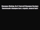 Read ‪Shampoo Making: Do It Yourself Shampoo Recipes (homemade shampoo bars organic natural