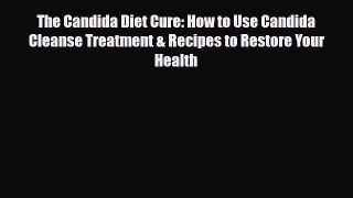 Read ‪The Candida Diet Cure: How to Use Candida Cleanse Treatment & Recipes to Restore Your
