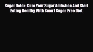 Read ‪Sugar Detox: Cure Your Sugar Addiction And Start Eating Healthy With Smart Sugar-Free