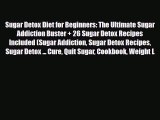 Read ‪Sugar Detox Diet for Beginners: The Ultimate Sugar Addiction Buster   26 Sugar Detox