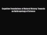 Read Cognitive Foundations of Natural History: Towards an Anthropology of Science PDF Online