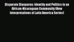 Download Disparate Diasporas: Identity and Politics in an African-Nicaraguan Community (New