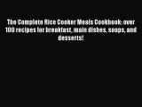 Download The Complete Rice Cooker Meals Cookbook: over 100 recipes for breakfast main dishes