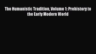 Read The Humanistic Tradition Volume 1: Prehistory to the Early Modern World PDF Free