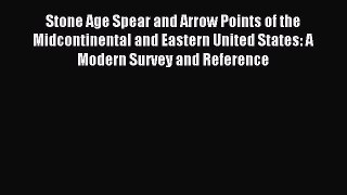 Download Stone Age Spear and Arrow Points of the Midcontinental and Eastern United States: