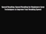 Read Speed Reading: Speed Reading for Beginners Easy Techniques to Improve Your Reading Speed