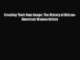 Read Creating Their Own Image: The History of African-American Women Artists Ebook Online