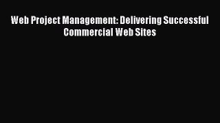 Read Web Project Management: Delivering Successful Commercial Web Sites Ebook Free