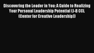 Read Discovering the Leader in You: A Guide to Realizing Your Personal Leadership Potential