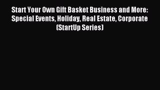 Read Start Your Own Gift Basket Business and More: Special Events Holiday Real Estate Corporate
