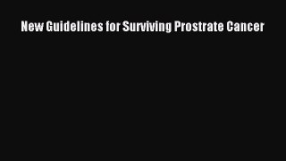 Read New Guidelines for Surviving Prostrate Cancer Ebook Free