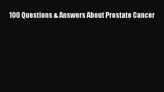 Read 100 Questions & Answers About Prostate Cancer Ebook Online