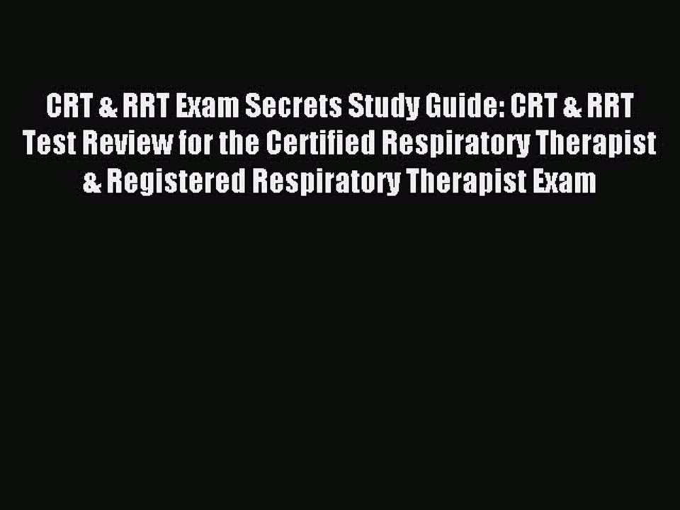 Download CRT & RRT Exam Secrets Study Guide: CRT & RRT Test Review for the Certified Respiratory