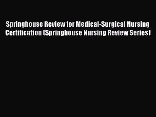 Download Springhouse Review for Medical-Surgical Nursing Certification (Springhouse Nursing
