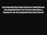 Download Oncology Nutrition Exam Flashcard Study System: Oncology Nutrition Test Practice Questions