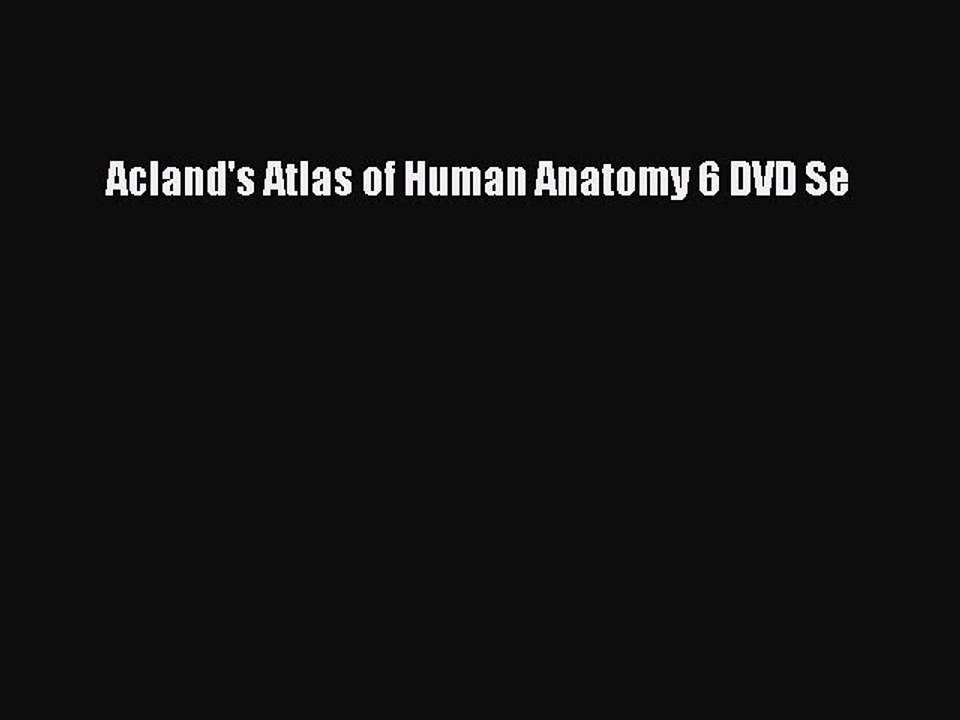 Read Acland's Atlas of Human Anatomy 6 DVD Se PDF Online