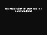 Read Magnetizing Your Heart's Desire (rare earth magnets enclosed) PDF Online