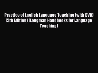 Download Practice of English Language Teaching (with DVD) (5th Edition) (Longman Handbooks