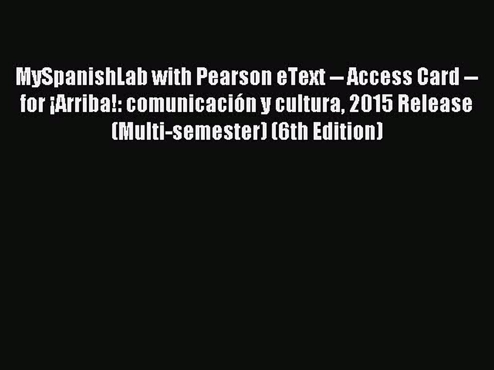 Download MySpanishLab with Pearson eText -- Access Card -- for ¡Arriba!: comunicación y cultura