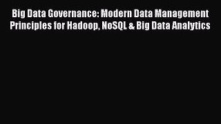 PDF Big Data Governance: Modern Data Management Principles for Hadoop NoSQL & Big Data Analytics