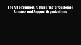 PDF The Art of Support: A  Blueprint for Customer Success and Support Organizations  EBook