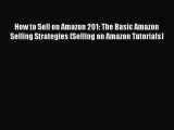 PDF How to Sell on Amazon 201: The Basic Amazon Selling Strategies (Selling on Amazon Tutorials)