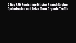 PDF 7 Day SEO Bootcamp: Master Search Engine Optimization and Drive More Organic Traffic  Read