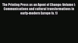 Read The Printing Press as an Agent of Change: Volume I: Communications and cultural transformations
