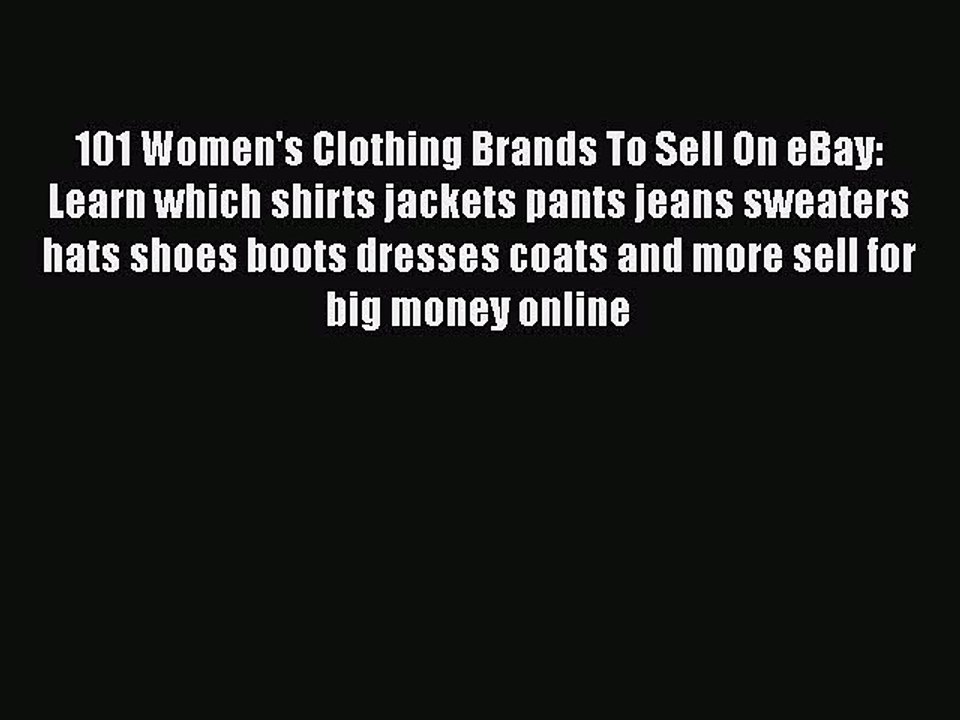 PDF 101 Women's Clothing Brands To Sell On eBay: Learn which shirts jackets pants jeans sweaters
