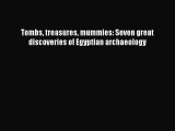 Read Tombs treasures mummies: Seven great discoveries of Egyptian archaeology Ebook Free