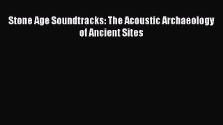 Read Stone Age Soundtracks: The Acoustic Archaeology of Ancient Sites PDF Online
