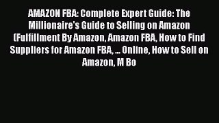 PDF AMAZON FBA: Complete Expert Guide: The Millionaire's Guide to Selling on Amazon (Fulfillment