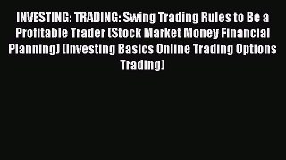 PDF INVESTING: TRADING: Swing Trading Rules to Be a Profitable Trader (Stock Market Money Financial