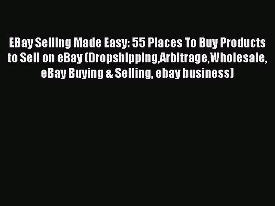 PDF EBay Selling Made Easy: 55 Places To Buy Products to Sell on eBay (DropshippingArbitrageWholesale